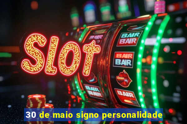 30 de maio signo personalidade